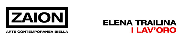 ZAION GALLERY presenta Elena Trailina
I LAV'ORO
sabato 28 Maggio ore 18 presso Ex Lanificio Pria Biella